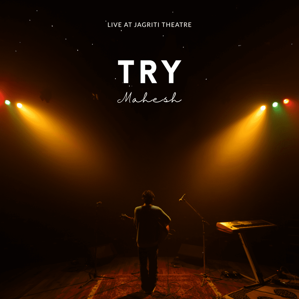 Try by Mahesh, Live At Jagriti Theatre